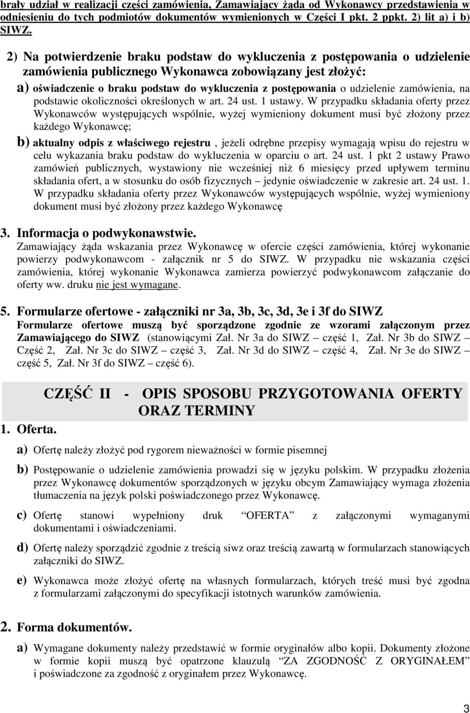 udzielenie zamówienia, na podstawie okoliczności określonych w art. 24 ust. 1 ustawy.