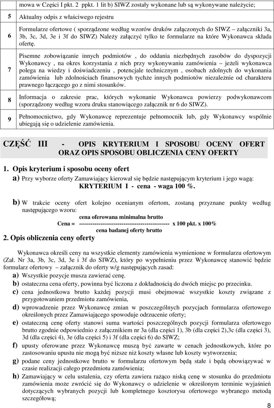 3b, 3c, 3d, 3e i 3f do SIWZ) Należy załączyć tylko te formularze na które Wykonawca składa ofertę.