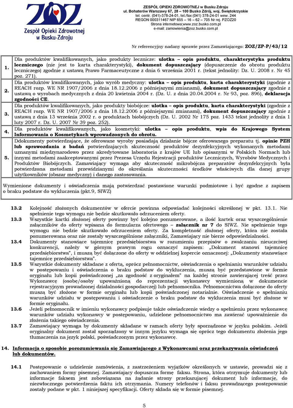 produktu leczniczego) zgodnie z ustawą Prawo Farmaceutyczne z dnia 6 września 2001 r. (tekst jednolity: Dz. U. 2008 r. Nr 45 poz. 271).