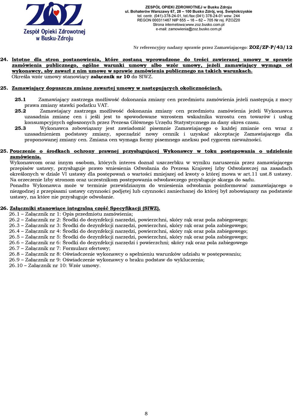 Zamawiający dopuszcza zmianę zawartej umowy w następujących okolicznościach. 25.
