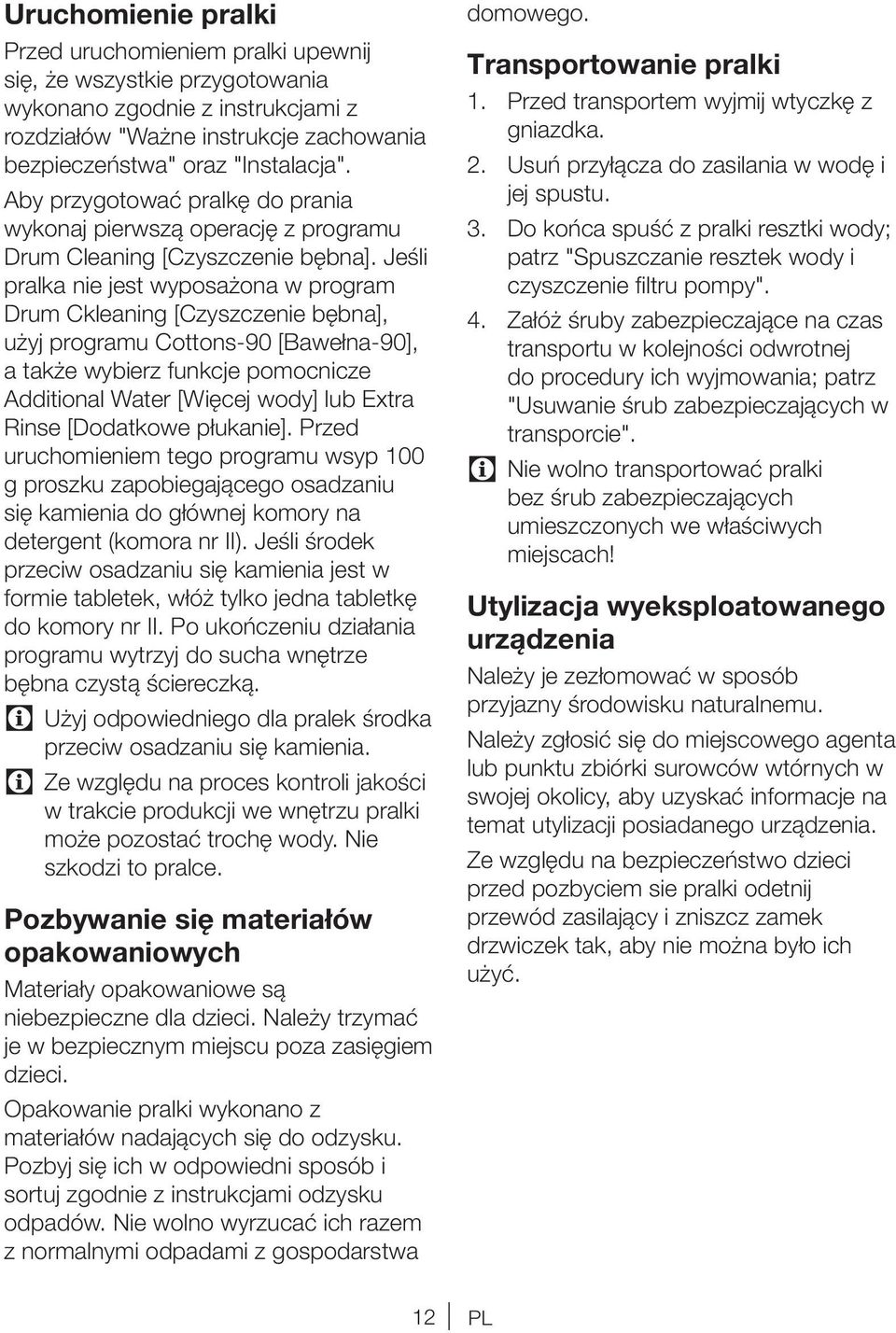 Jeśli pralka nie jest wyposażona w program Drum Ckleaning [Czyszczenie bębna], użyj programu Cottons-90 [Bawełna-90], a także wybierz funkcje pomocnicze Additional Water [Więcej wody] lub Extra Rinse