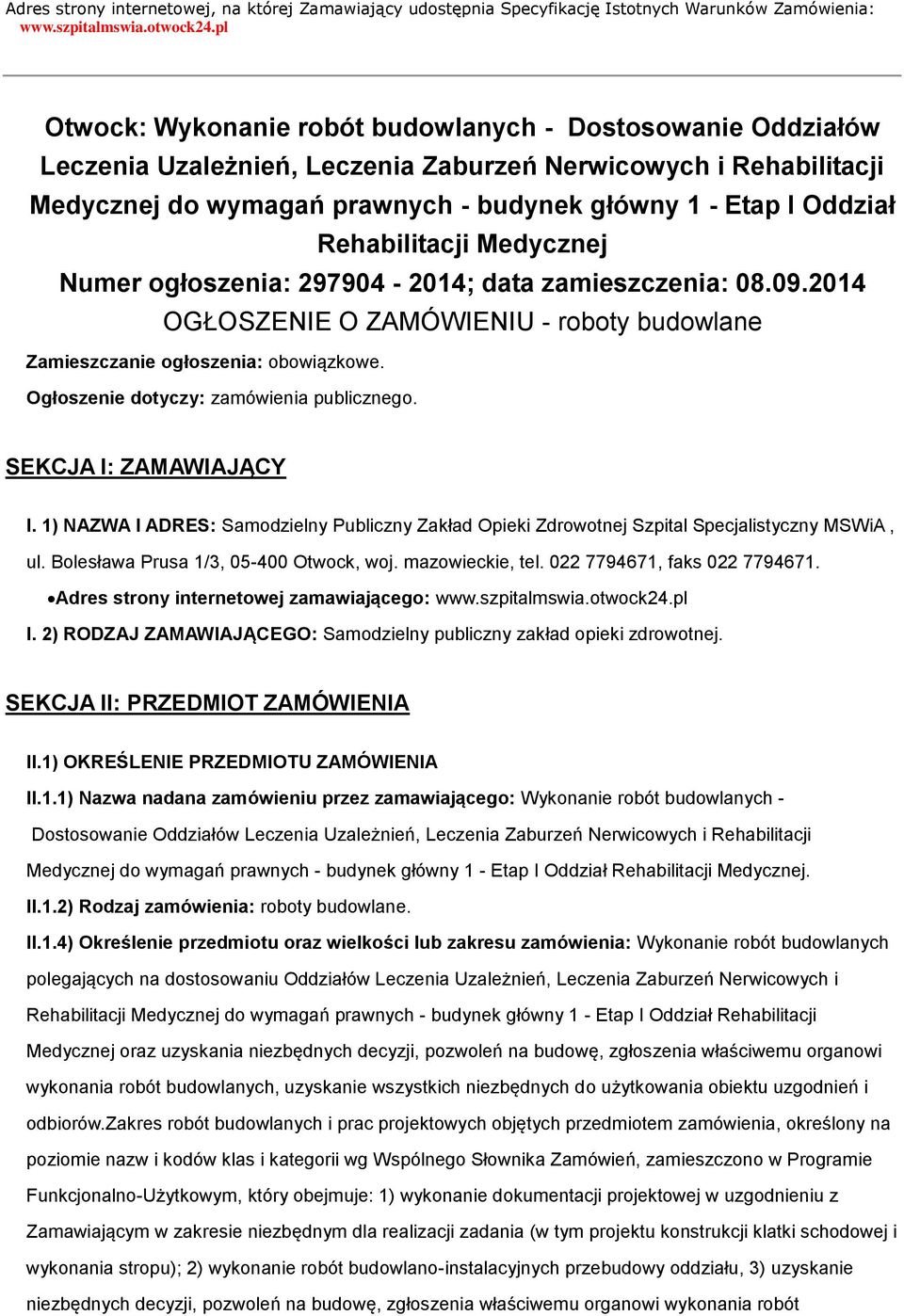 Rehabilitacji Medycznej Numer ogłoszenia: 297904-2014; data zamieszczenia: 08.09.2014 OGŁOSZENIE O ZAMÓWIENIU - roboty budowlane Zamieszczanie ogłoszenia: obowiązkowe.