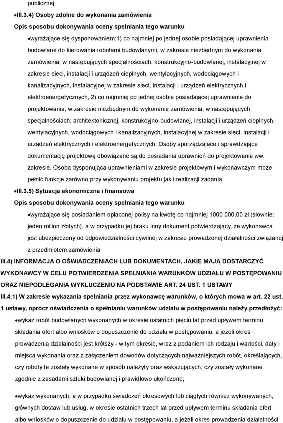 kierowania robotami budowlanymi, w zakresie niezbędnym do wykonania zamówienia, w następujących specjalnościach: konstrukcyjno-budowlanej, instalacyjnej w zakresie sieci, instalacji i urządzeń