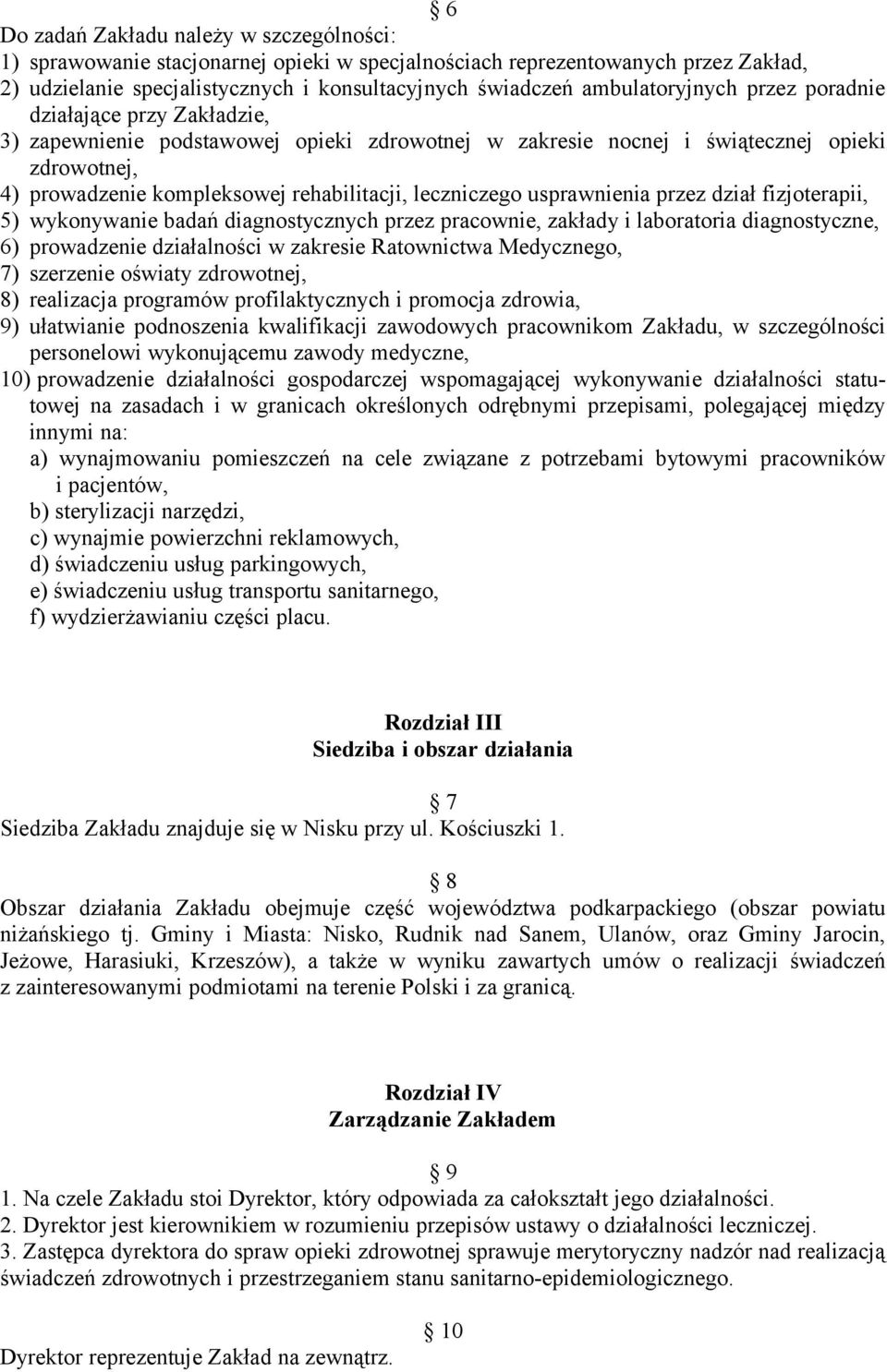 leczniczego usprawnienia przez dział fizjoterapii, 5) wykonywanie badań diagnostycznych przez pracownie, zakłady i laboratoria diagnostyczne, 6) prowadzenie działalności w zakresie Ratownictwa