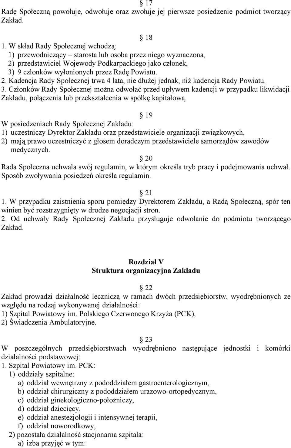 3. Członków Rady Społecznej można odwołać przed upływem kadencji w przypadku likwidacji Zakładu, połączenia lub przekształcenia w spółkę kapitałową.