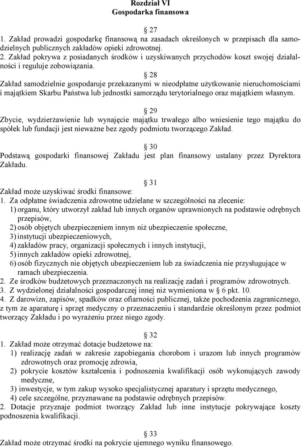 29 Zbycie, wydzierżawienie lub wynajęcie majątku trwałego albo wniesienie tego majątku do spółek lub fundacji jest nieważne bez zgody podmiotu tworzącego Zakład.