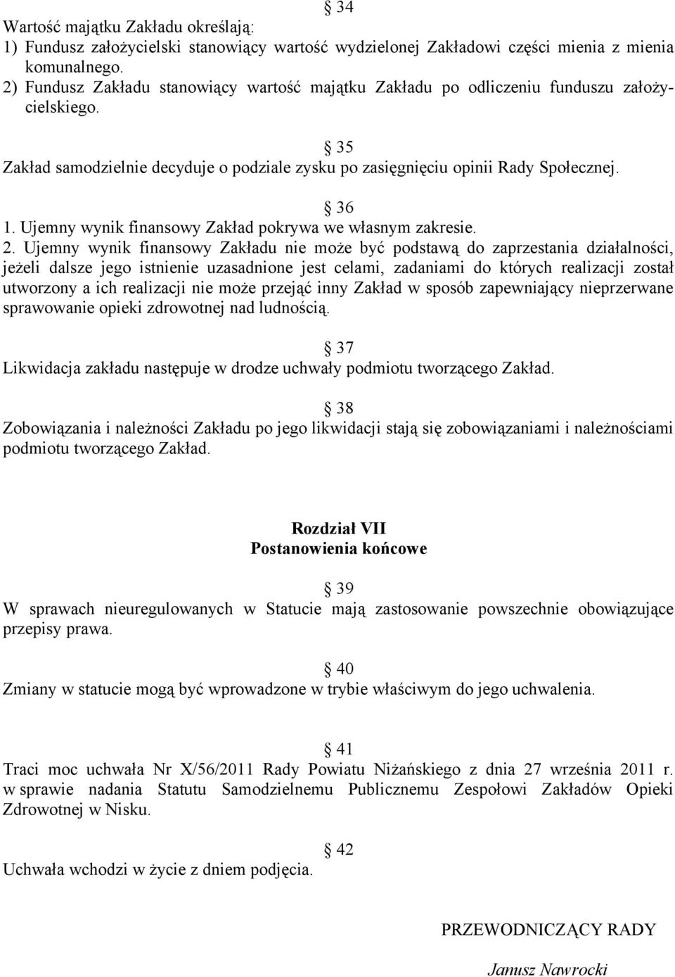 Ujemny wynik finansowy Zakład pokrywa we własnym zakresie. 2.