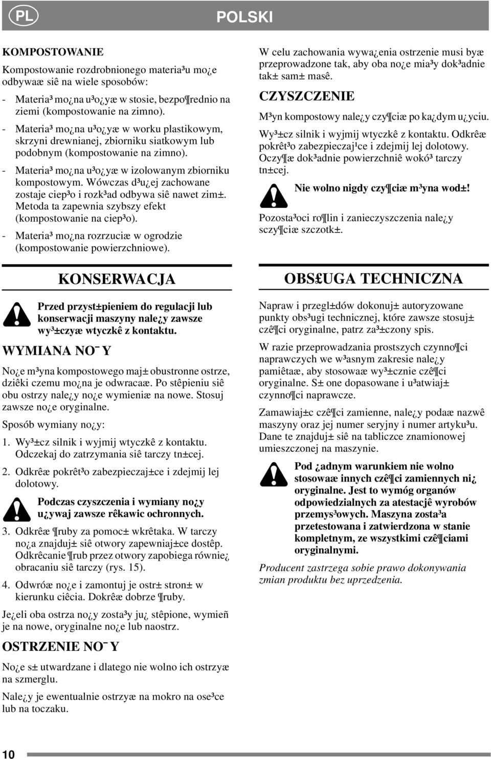 Wówczas d³u ej zachowane zostaje ciep³o i rozk³ad odbywa siê nawet zim±. Metoda ta zapewnia szybszy efekt (kompostowanie na ciep³o).