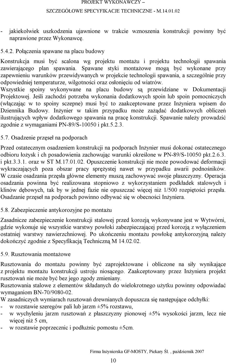 Spawane styki montażowe mogą być wykonane przy zapewnieniu warunków przewidywanych w projekcie technologii spawania, a szczególnie przy odpowiedniej temperaturze, wilgotności oraz osłonięciu od