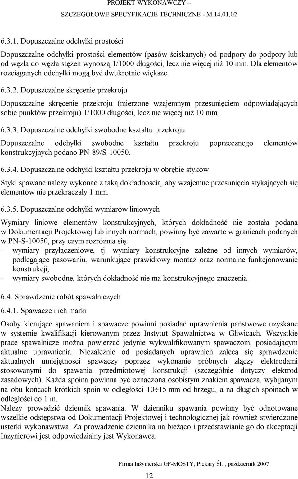 Dla elementów rozciąganych odchyłki mogą być dwukrotnie większe. 6.3.2.