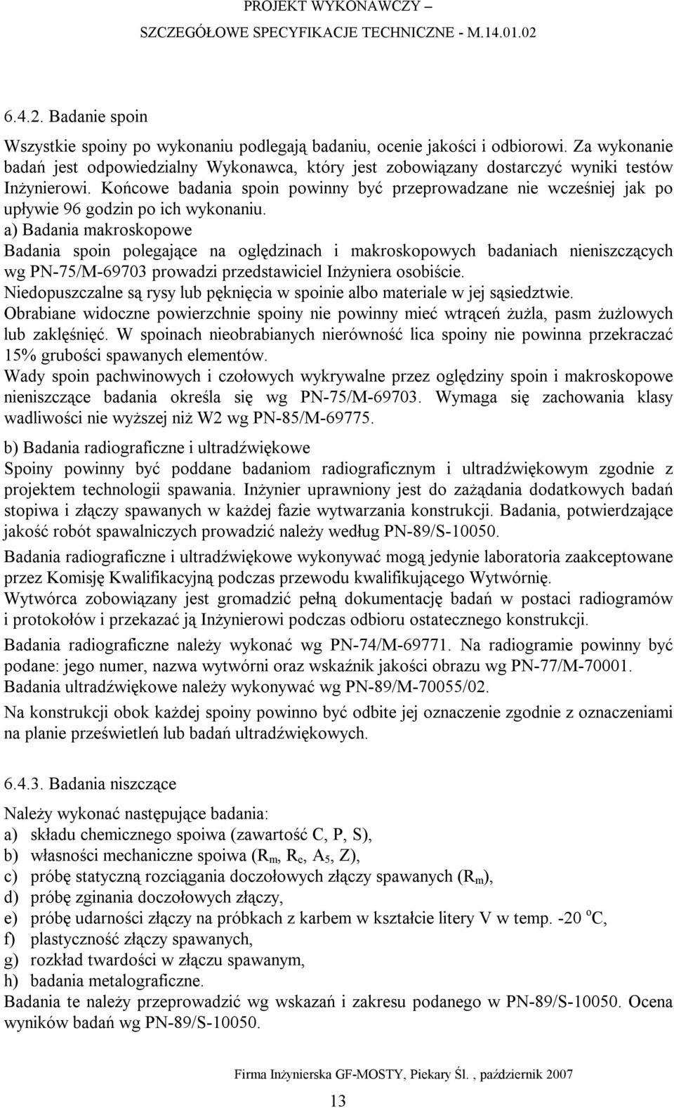 Końcowe badania spoin powinny być przeprowadzane nie wcześniej jak po upływie 96 godzin po ich wykonaniu.