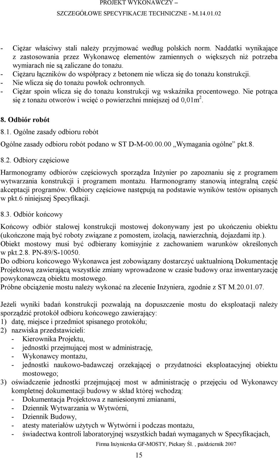- Ciężar spoin wlicza się do tonażu konstrukcji wg wskaźnika procentowego. Nie potrąca się z tonażu otworów i wcięć o powierzchni mniejszej od 0,01m