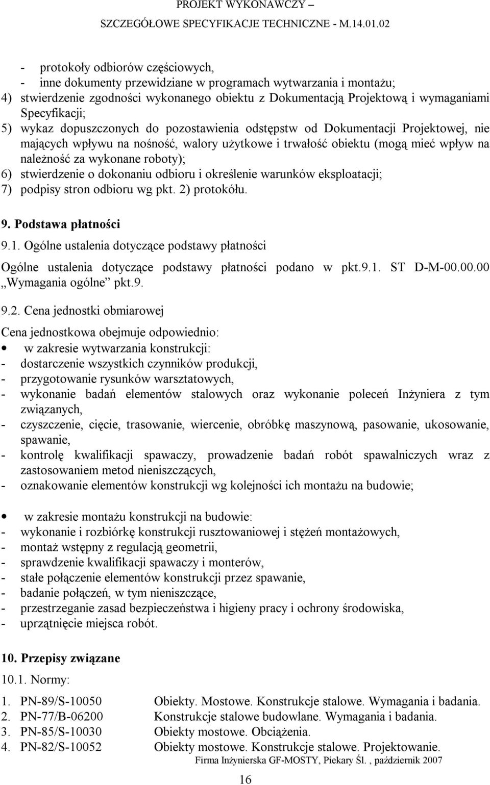 stwierdzenie o dokonaniu odbioru i określenie warunków eksploatacji; 7) podpisy stron odbioru wg pkt. 2) protokółu. 9. Podstawa płatności 9.1.