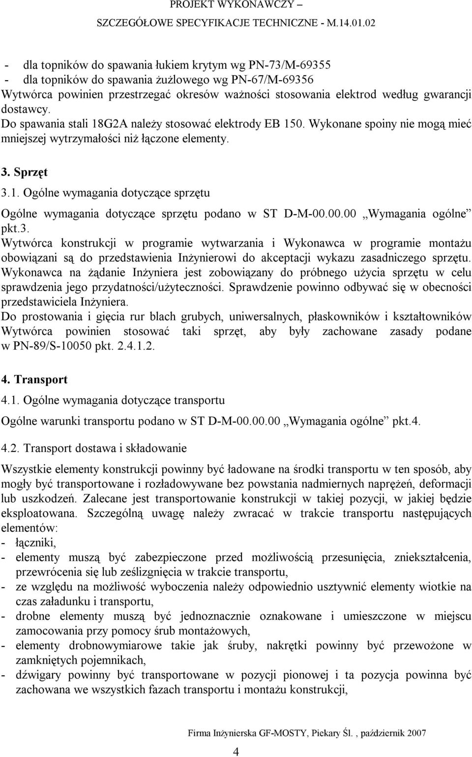 00.00 Wymagania ogólne pkt.3. Wytwórca konstrukcji w programie wytwarzania i Wykonawca w programie montażu obowiązani są do przedstawienia Inżynierowi do akceptacji wykazu zasadniczego sprzętu.
