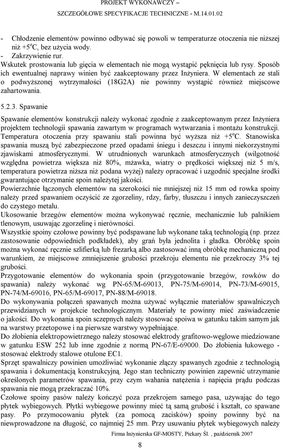 W elementach ze stali o podwyższonej wytrzymałości (18G2A) nie powinny wystąpić również miejscowe zahartowania. 5.2.3.