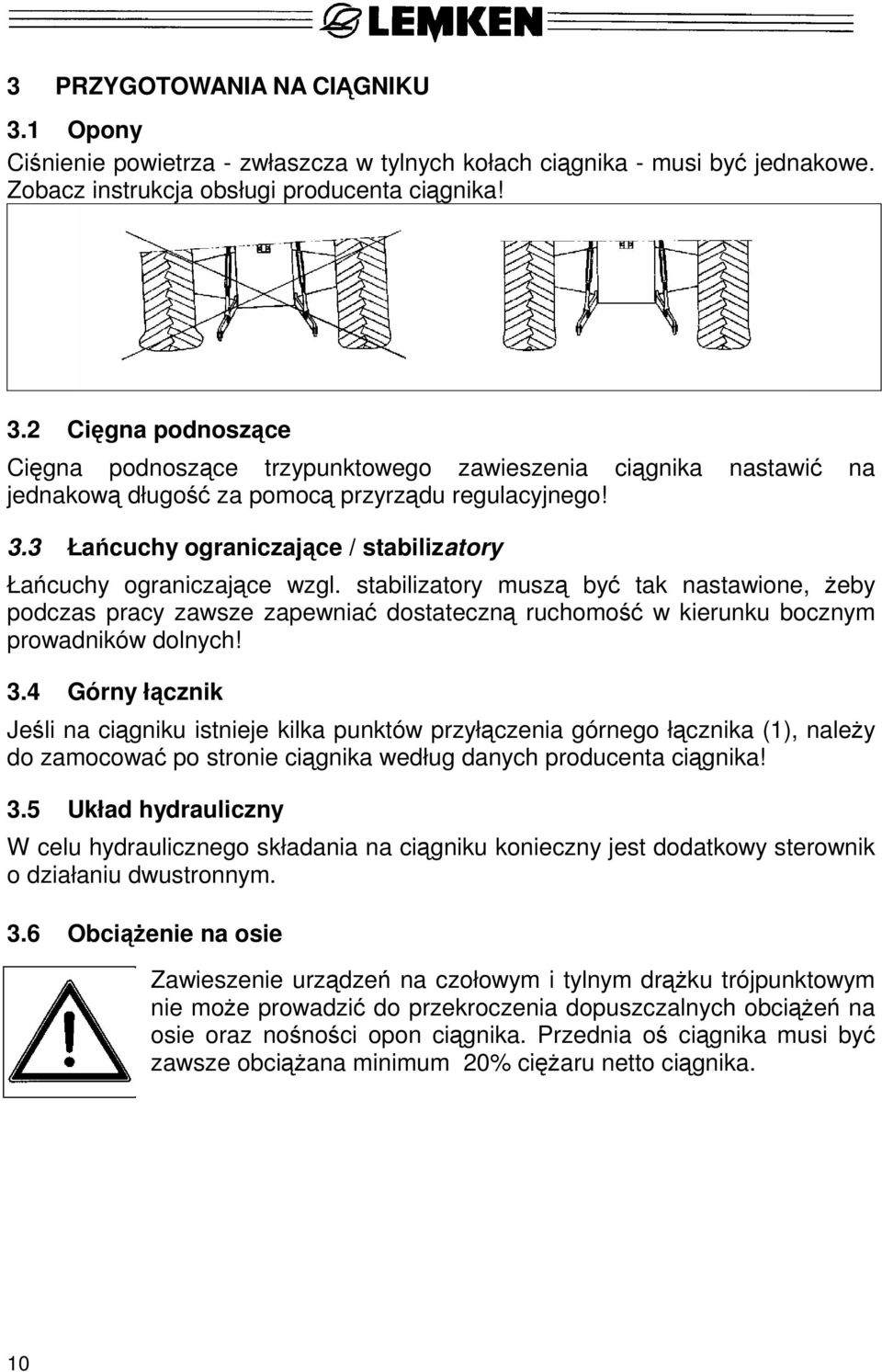 stabilizatory muszą być tak nastawione, żeby podczas pracy zawsze zapewniać dostateczną ruchomość w kierunku bocznym prowadników dolnych! 3.