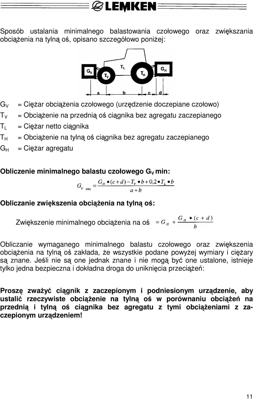 balastu czołowego G V min: Obliczanie zwiększenia obciążenia na tylną oś: Zwiększenie minimalnego obciążenia na oś Obliczanie wymaganego minimalnego balastu czołowego oraz zwiększenia obciążenia na