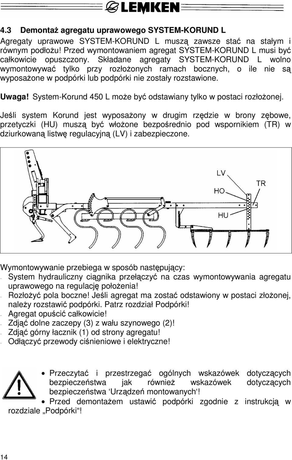 Składane agregaty SYSTEM-KORUND L wolno wymontowywać tylko przy rozłożonych ramach bocznych, o ile nie są wyposażone w podpórki lub podpórki nie zostały rozstawione. Uwaga!