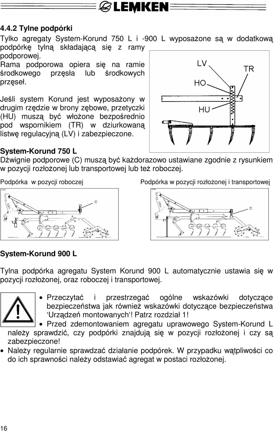 Jeśli system Korund jest wyposażony w drugim rzędzie w brony zębowe, przetyczki (HU) muszą być włożone bezpośrednio pod wspornikiem (TR) w dziurkowaną listwę regulacyjną (LV) i zabezpieczone.