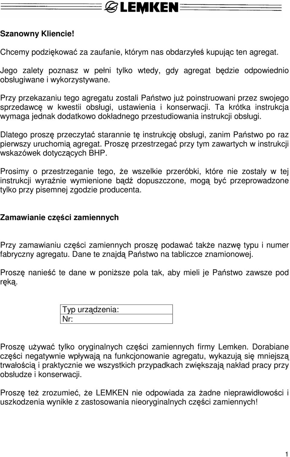 Ta krótka instrukcja wymaga jednak dodatkowo dokładnego przestudiowania instrukcji obsługi. Dlatego proszę przeczytać starannie tę instrukcję obsługi, zanim Państwo po raz pierwszy uruchomią agregat.