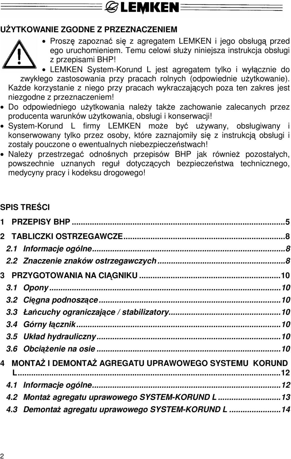 Każde korzystanie z niego przy pracach wykraczających poza ten zakres jest niezgodne z przeznaczeniem!