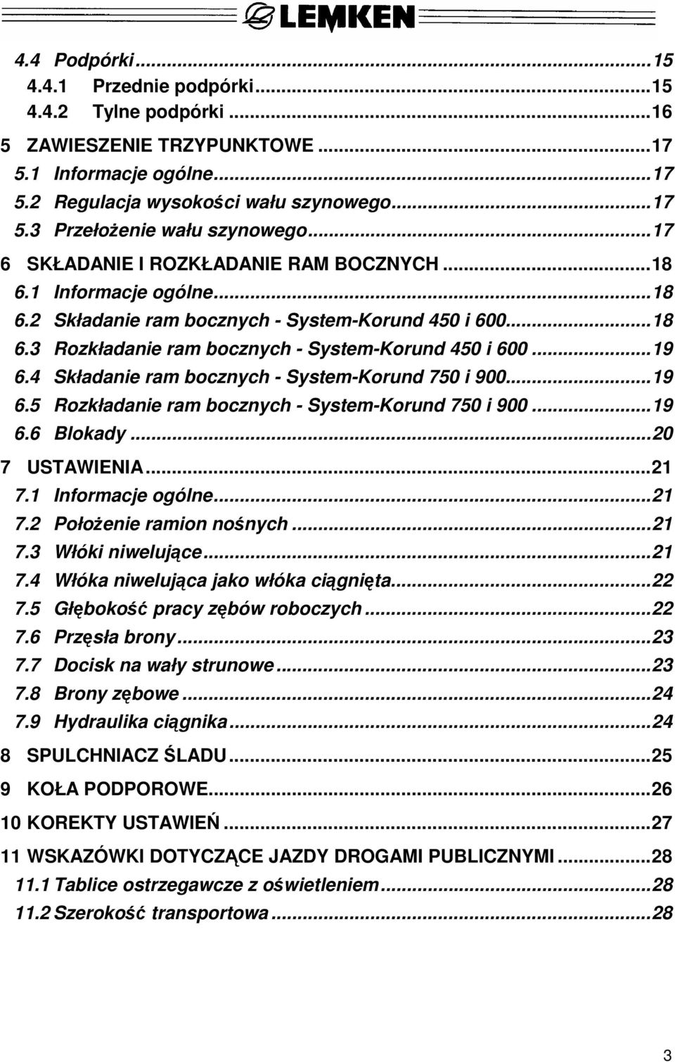 4 Składanie ram bocznych - System-Korund 750 i 900...19 6.5 Rozkładanie ram bocznych - System-Korund 750 i 900...19 6.6 Blokady...20 7 USTAWIENIA...21 7.1 Informacje ogólne...21 7.2 Położenie ramion nośnych.