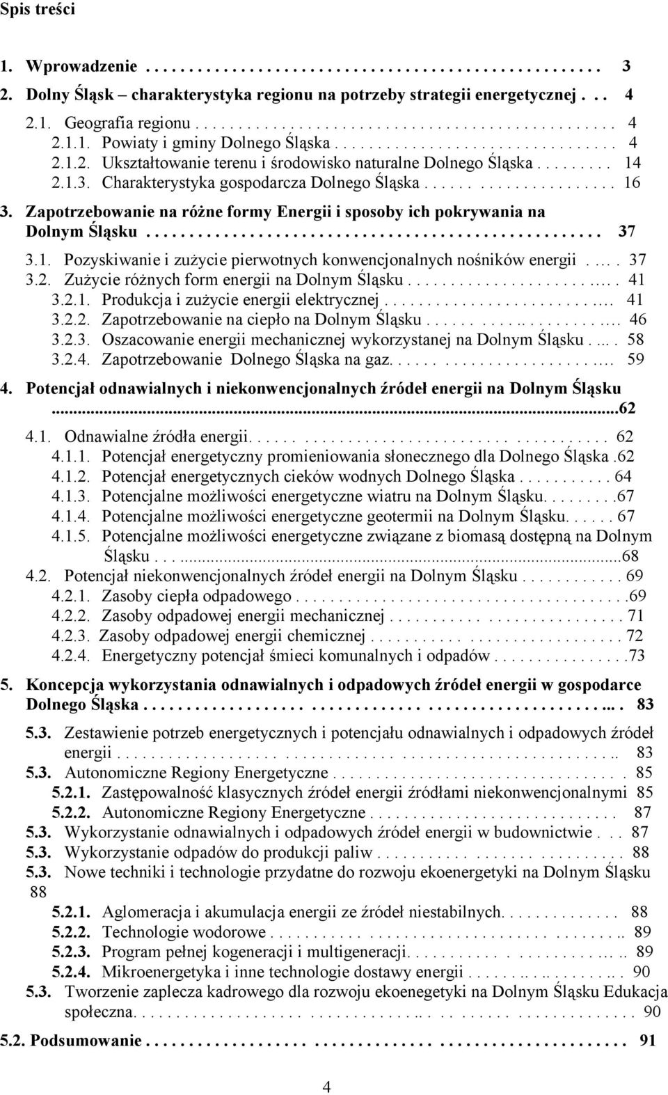 Zapotrzebowanie na różne formy Energii i sposoby ich pokrywania na Dolnym Śląsku..................................................... 37 3.1.