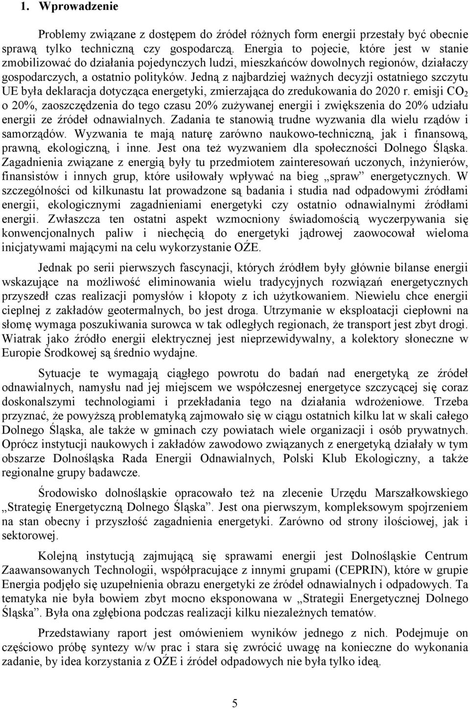 Jedną z najbardziej ważnych decyzji ostatniego szczytu UE była deklaracja dotycząca energetyki, zmierzająca do zredukowania do 2020 r.