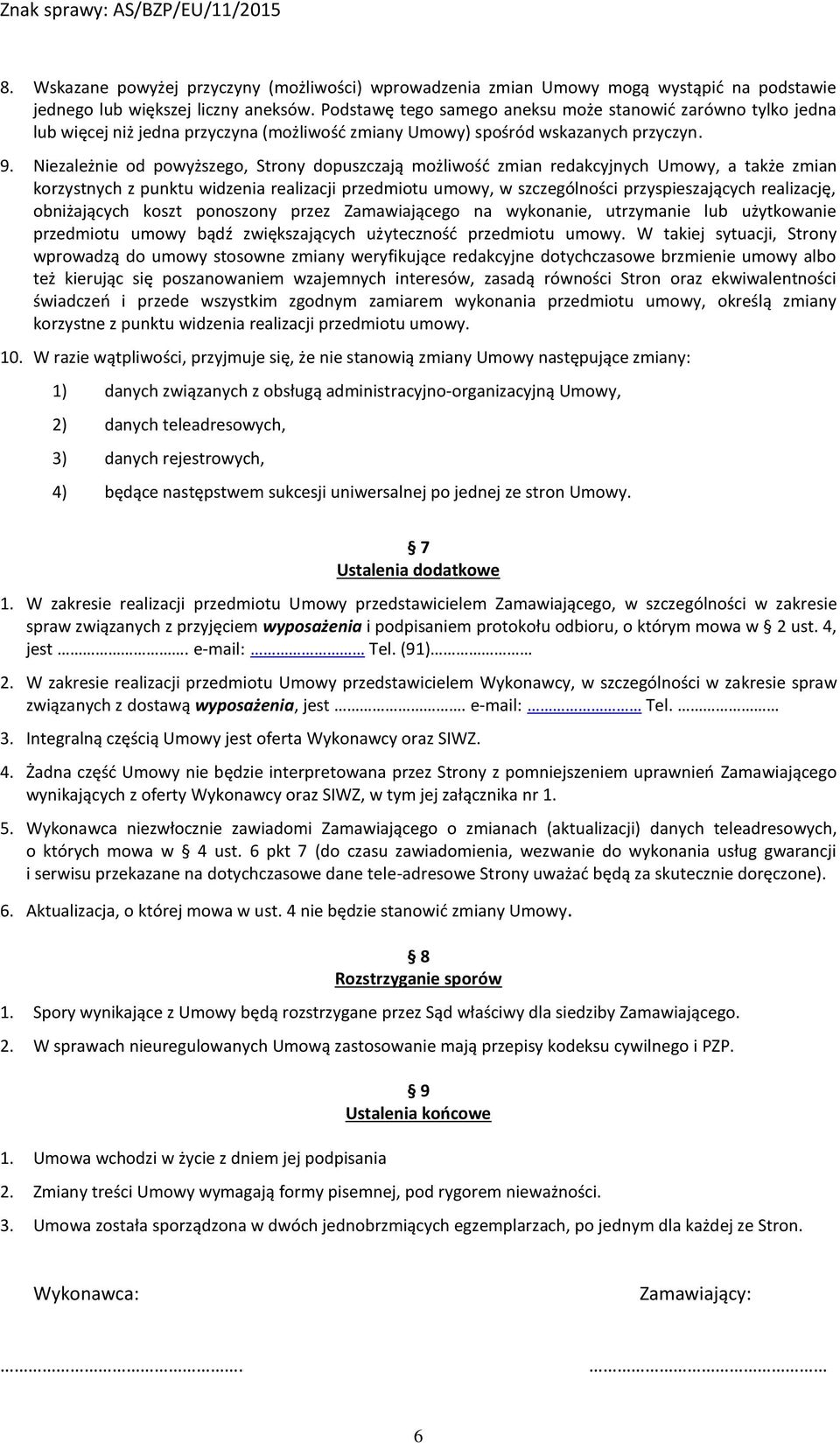 Niezależnie od powyższego, Strony dopuszczają możliwość zmian redakcyjnych Umowy, a także zmian korzystnych z punktu widzenia realizacji przedmiotu umowy, w szczególności przyspieszających