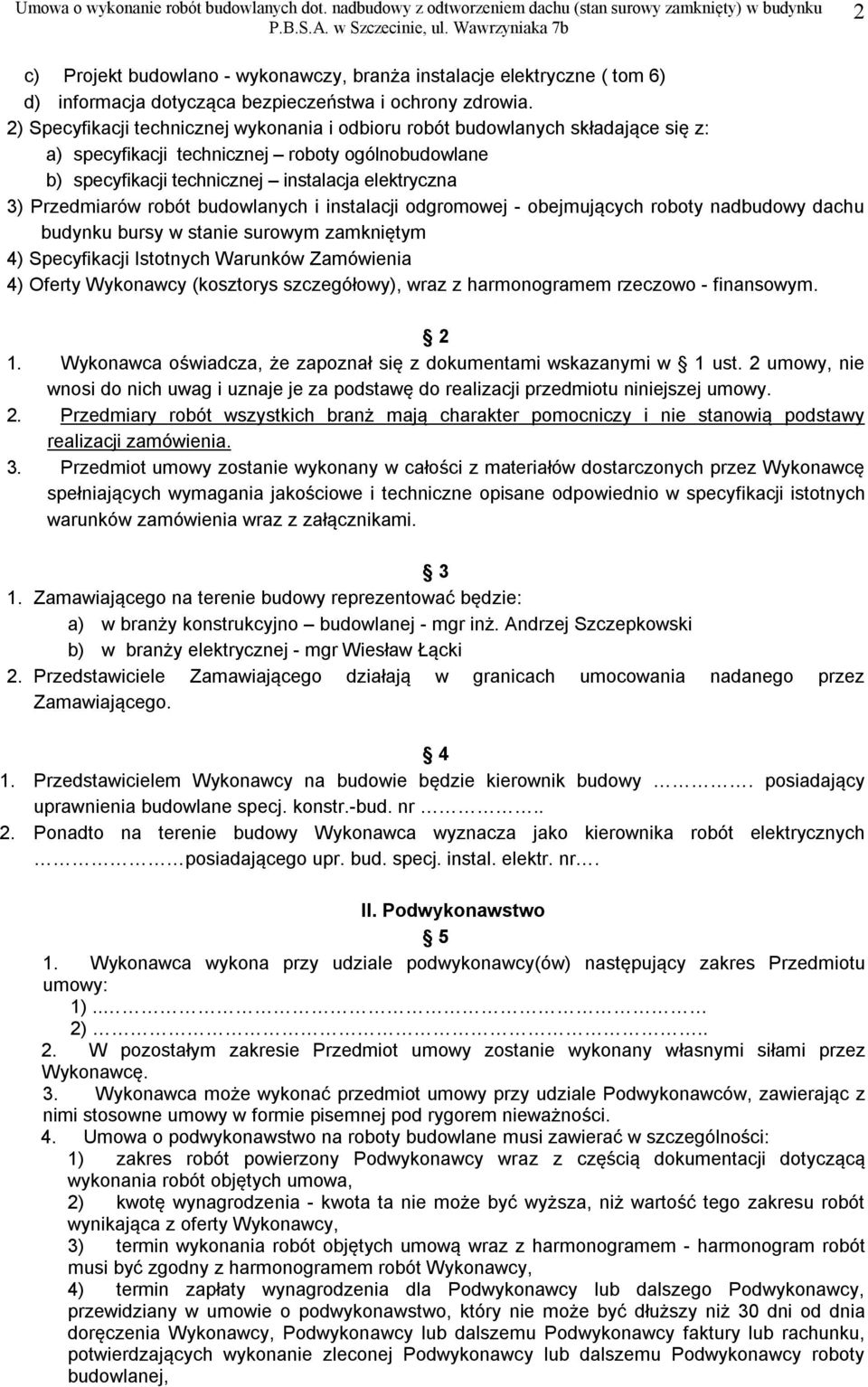 Przedmiarów robót budowlanych i instalacji odgromowej - obejmujących roboty nadbudowy dachu budynku bursy w stanie surowym zamkniętym 4) Specyfikacji Istotnych Warunków Zamówienia 4) Oferty Wykonawcy