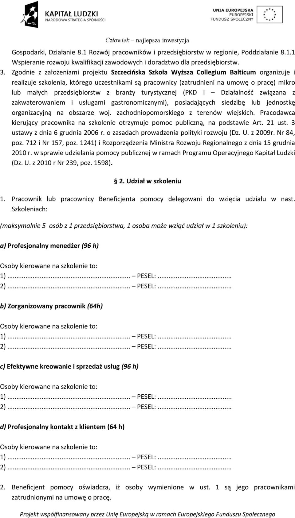 przedsiębiorstw z branży turystycznej (PKD I Działalność związana z zakwaterowaniem i usługami gastronomicznymi), posiadających siedzibę lub jednostkę organizacyjną na obszarze woj.