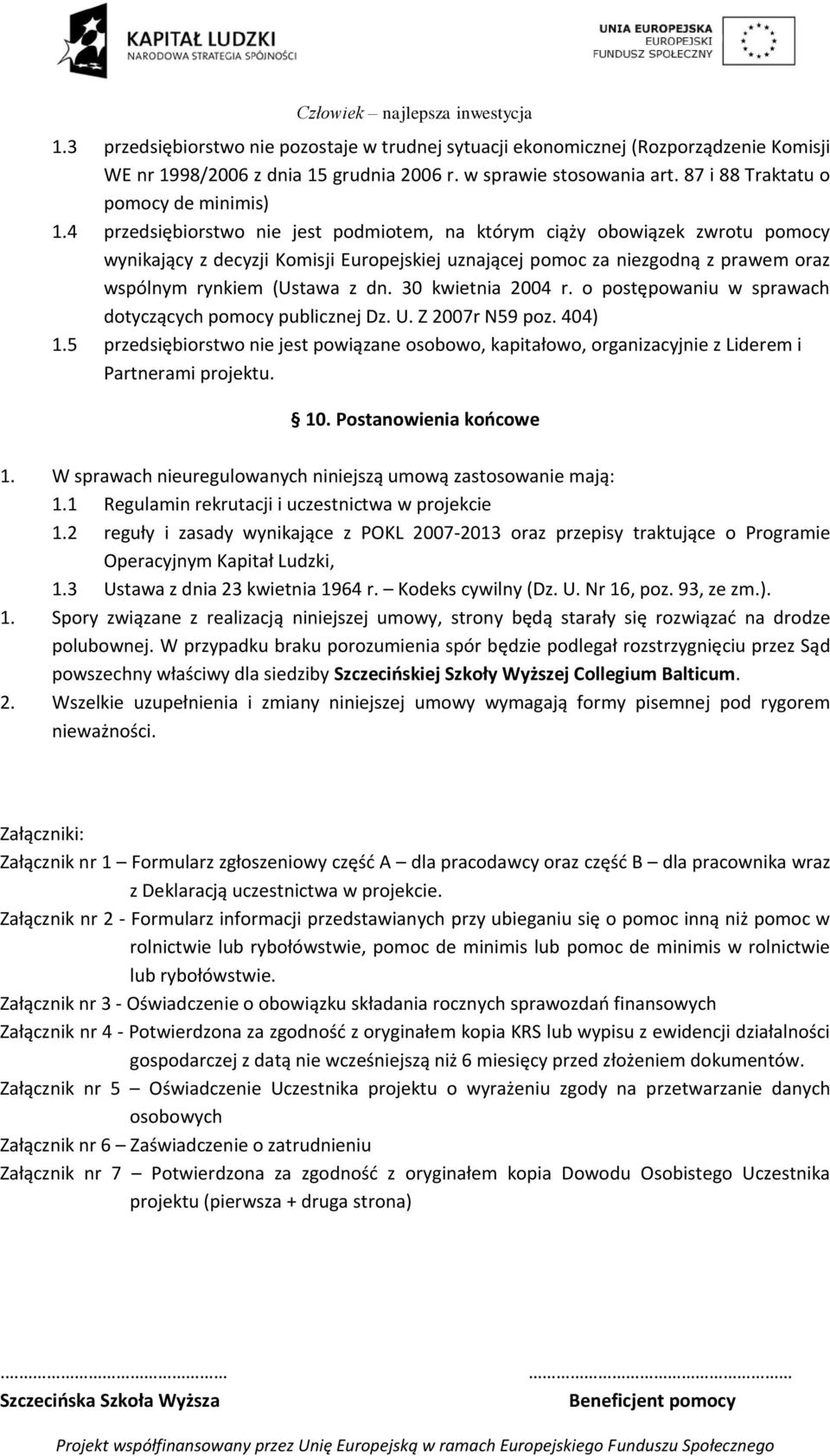 30 kwietnia 2004 r. o postępowaniu w sprawach dotyczących pomocy publicznej Dz. U. Z 2007r N59 poz. 404) 1.