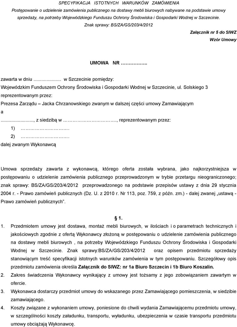 .. w Szczecinie pomiędzy: Wojewódzkim Funduszem Ochrony Środowiska i Gospodarki Wodnej w Szczecinie, ul.