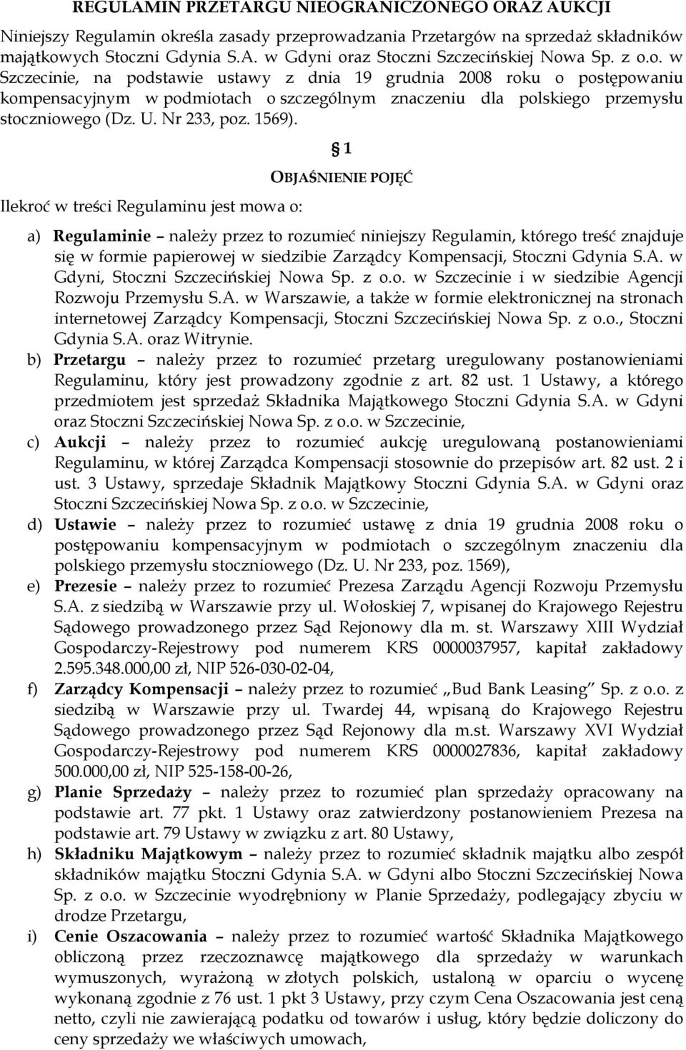 Ilekroć w treści Regulaminu jest mowa o: 1 OBJAŚNIENIE POJĘĆ a) Regulaminie naleŝy przez to rozumieć niniejszy Regulamin, którego treść znajduje się w formie papierowej w siedzibie Zarządcy