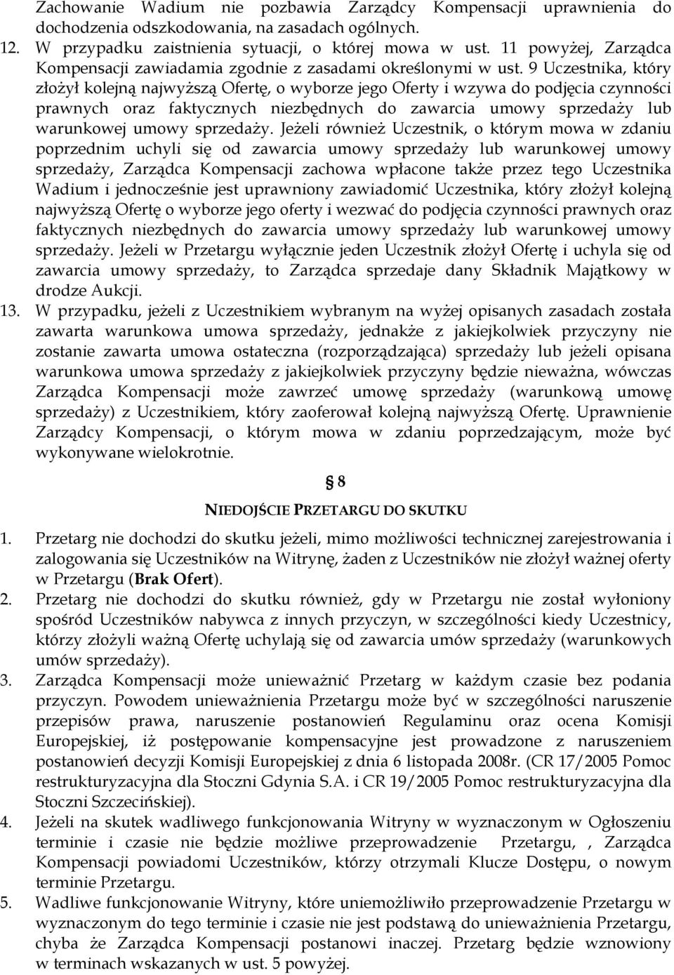 9 Uczestnika, który złoŝył kolejną najwyŝszą Ofertę, o wyborze jego Oferty i wzywa do podjęcia czynności prawnych oraz faktycznych niezbędnych do zawarcia umowy sprzedaŝy lub warunkowej umowy