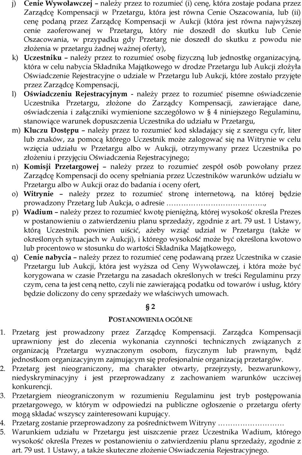 złoŝenia w przetargu Ŝadnej waŝnej oferty), k) Uczestniku naleŝy przez to rozumieć osobę fizyczną lub jednostkę organizacyjną, która w celu nabycia Składnika Majątkowego w drodze Przetargu lub Aukcji