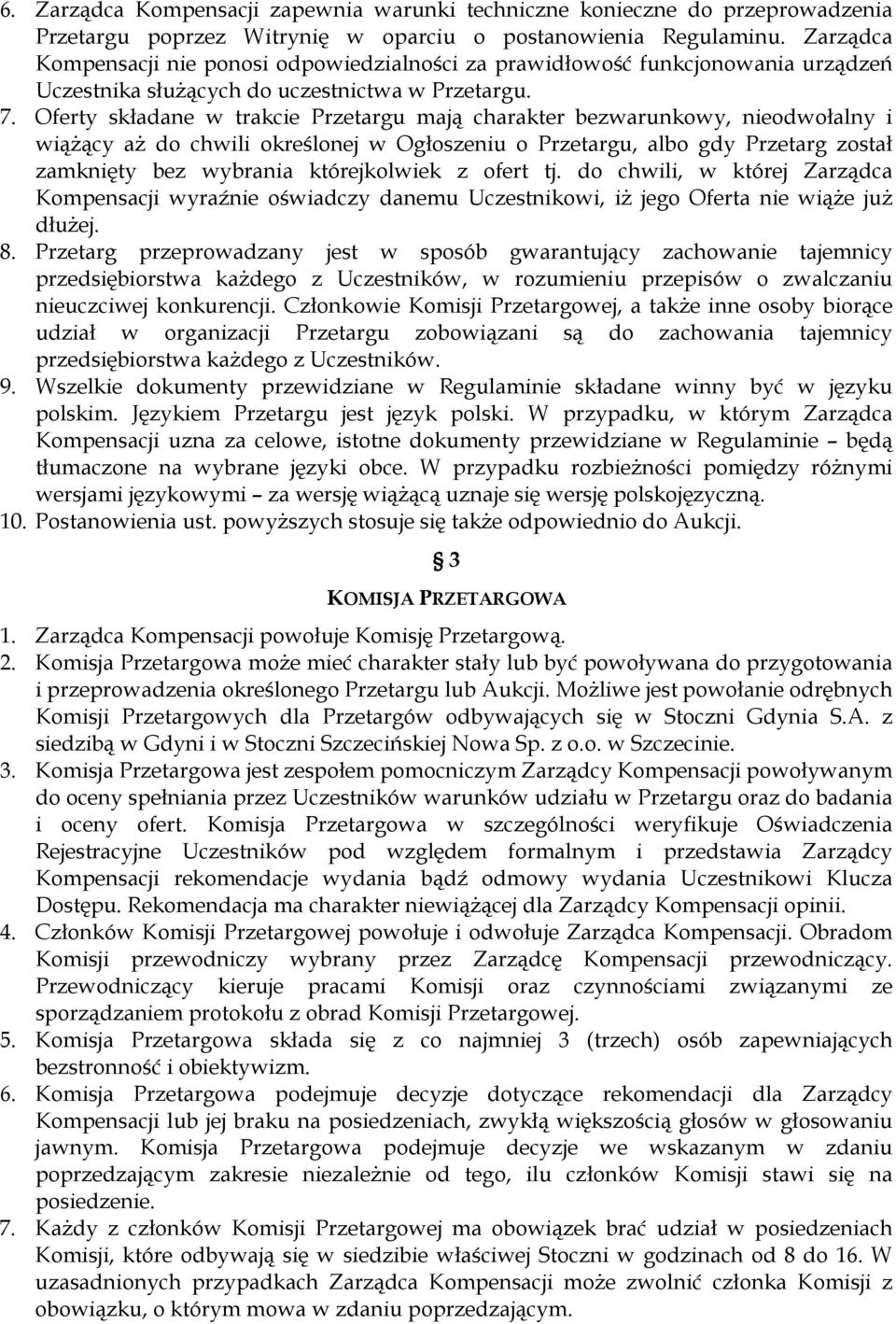 Oferty składane w trakcie Przetargu mają charakter bezwarunkowy, nieodwołalny i wiąŝący aŝ do chwili określonej w Ogłoszeniu o Przetargu, albo gdy Przetarg został zamknięty bez wybrania którejkolwiek