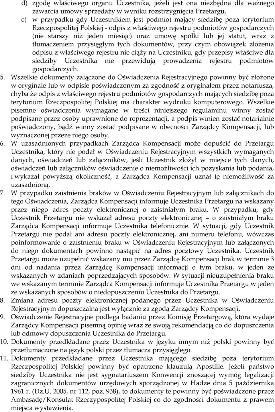 dokumentów, przy czym obowiązek złoŝenia odpisu z właściwego rejestru nie ciąŝy na Uczestniku, gdy przepisy właściwe dla siedziby Uczestnika nie przewidują prowadzenia rejestru podmiotów