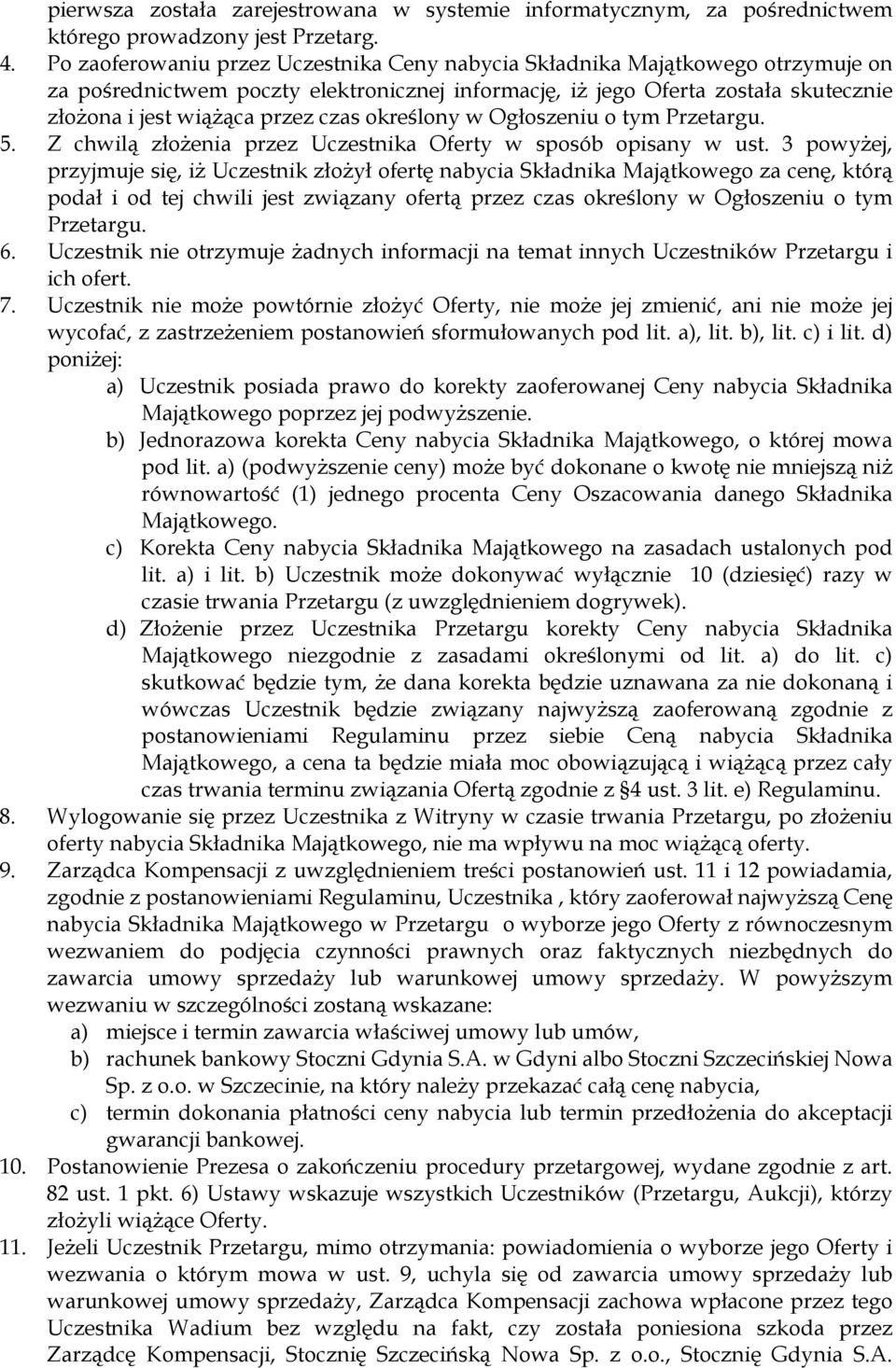 określony w Ogłoszeniu o tym Przetargu. 5. Z chwilą złoŝenia przez Uczestnika Oferty w sposób opisany w ust.