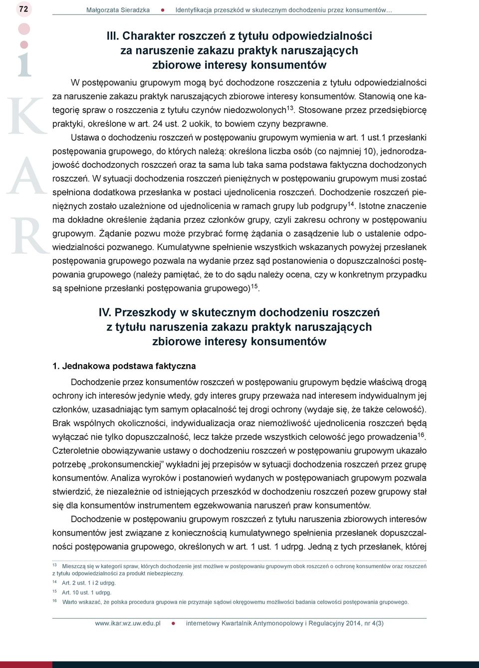 odpowiedzialności za naruszenie zakazu praktyk naruszających zbiorowe interesy konsumentów. Stanowią one kategorię spraw o roszczenia z tytułu czynów niedozwolonych 13.