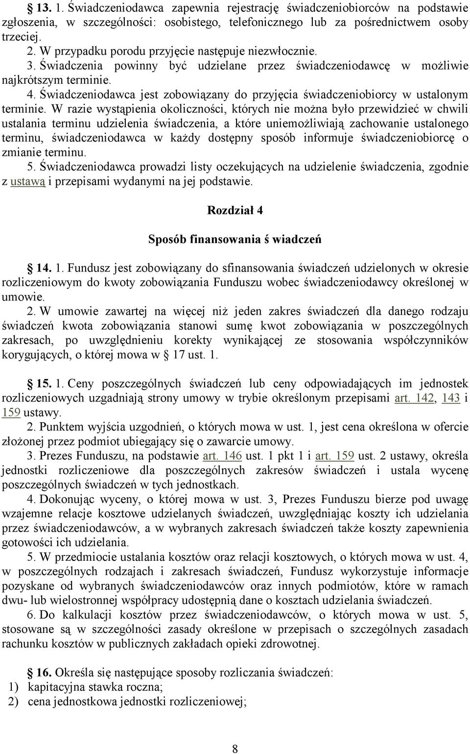 Świadczeniodawca jest zobowiązany do przyjęcia świadczeniobiorcy w ustalonym terminie.