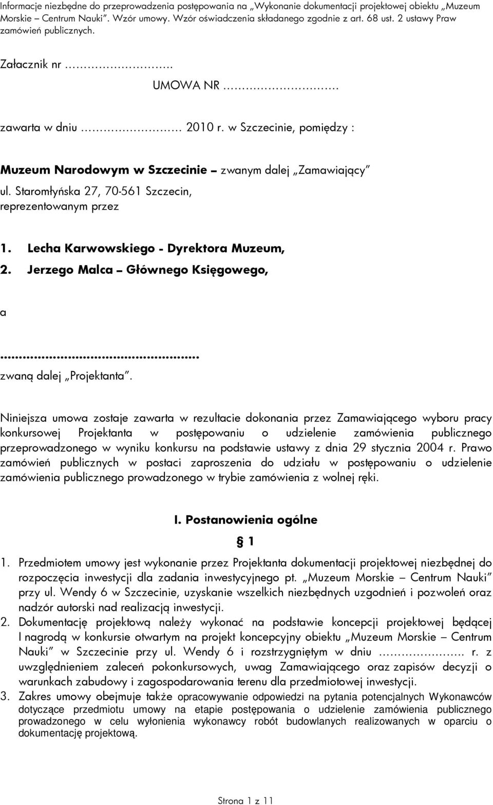 Niniejsza umowa zostaje zawarta w rezultacie dokonania przez Zamawiającego wyboru pracy konkursowej Projektanta w postępowaniu o udzielenie zamówienia publicznego przeprowadzonego w wyniku konkursu
