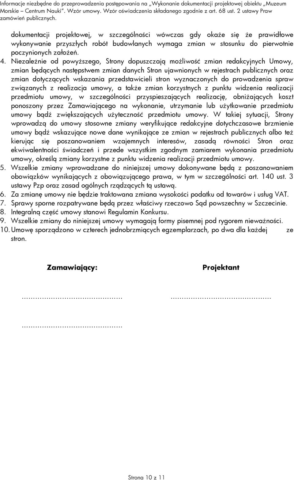 przedstawicieli stron wyznaczonych do prowadzenia spraw związanych z realizacja umowy, a takŝe zmian korzystnych z punktu widzenia realizacji przedmiotu umowy, w szczególności przyspieszających