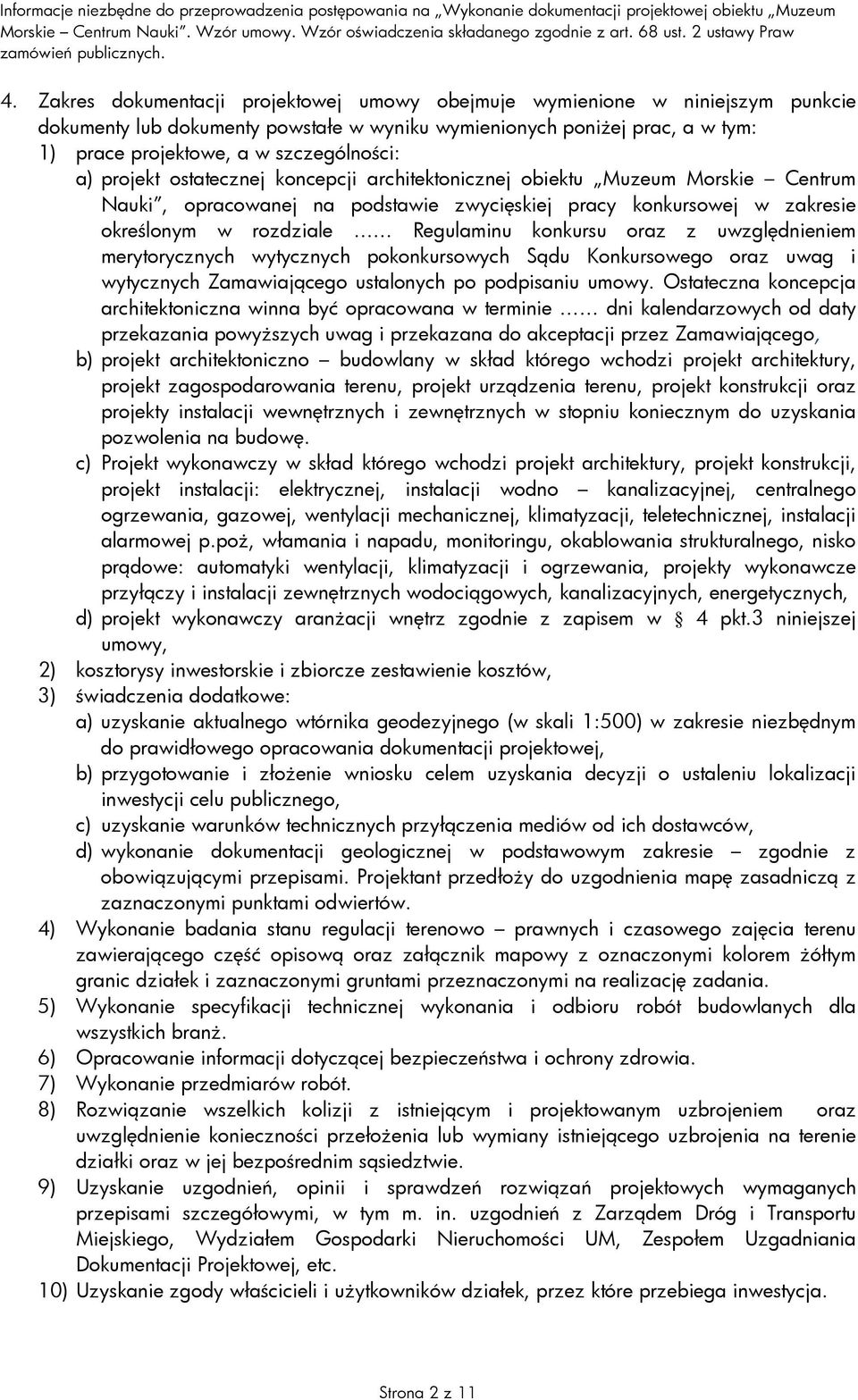 oraz z uwzględnieniem merytorycznych wytycznych pokonkursowych Sądu Konkursowego oraz uwag i wytycznych Zamawiającego ustalonych po podpisaniu umowy.