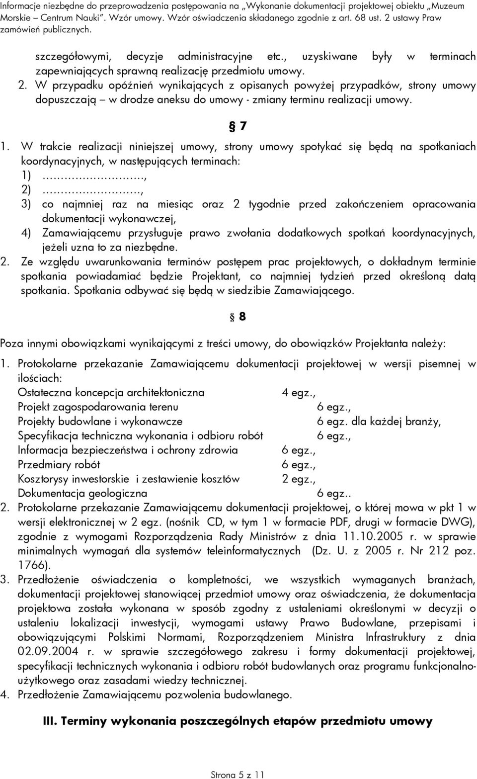 W trakcie realizacji niniejszej umowy, strony umowy spotykać się będą na spotkaniach koordynacyjnych, w następujących terminach: 1).