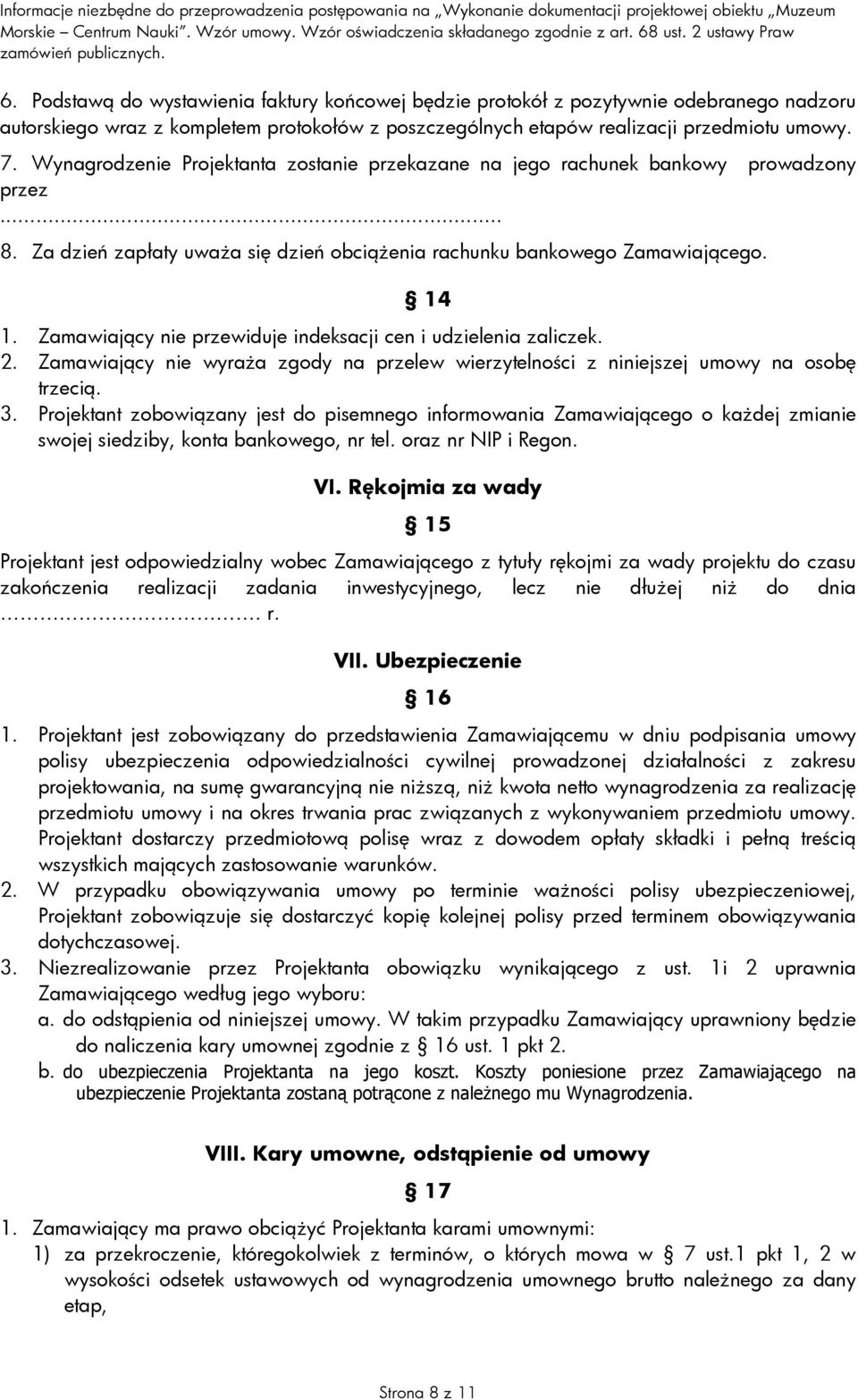 Zamawiający nie przewiduje indeksacji cen i udzielenia zaliczek. 2. Zamawiający nie wyraŝa zgody na przelew wierzytelności z niniejszej umowy na osobę trzecią. 3.