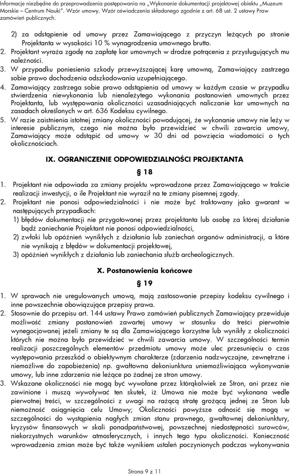 W przypadku poniesienia szkody przewyŝszającej karę umowną, Zamawiający zastrzega sobie prawo dochodzenia odszkodowania uzupełniającego. 4.