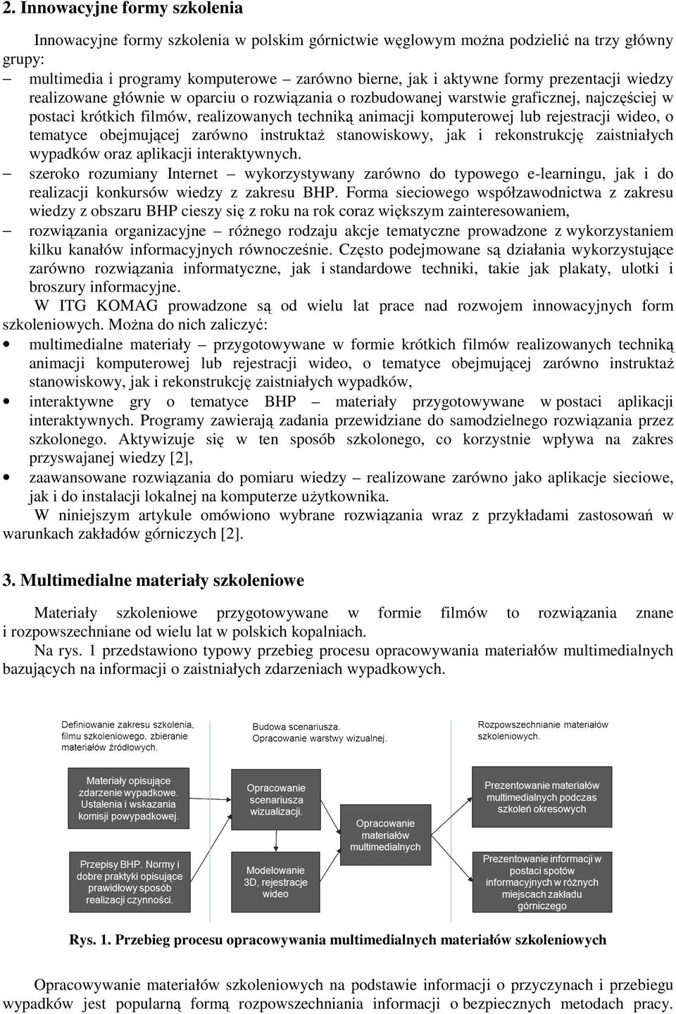 wideo, o tematyce obejmującej zarówno instruktaż stanowiskowy, jak i rekonstrukcję zaistniałych wypadków oraz aplikacji interaktywnych.