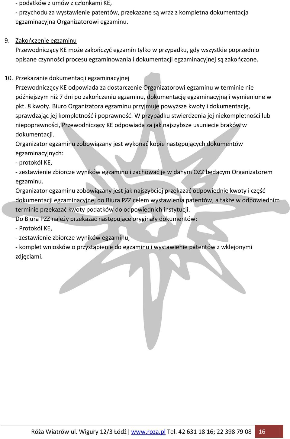 Przekazanie dokumentacji egzaminacyjnej Przewodniczący KE odpowiada za dostarczenie Organizatorowi egzaminu w terminie nie późniejszym niż 7 dni po zakooczeniu egzaminu, dokumentację egzaminacyjną i