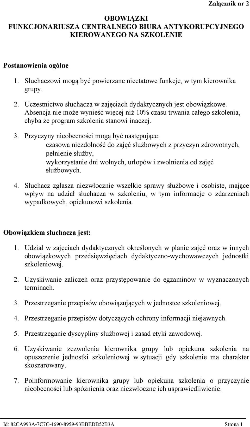 Przyczyny nieobecności mogą być następujące: - czasowa niezdolność do zajęć służbowych z przyczyn zdrowotnych, - pełnienie służby, - wykorzystanie dni wolnych, urlopów i zwolnienia od zajęć